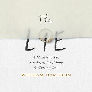 The Lie: A Memoir of Two Marriages, Catfishing & Coming Out by William Dameron