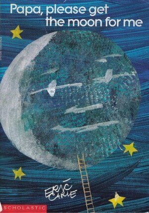 Papa, Please Get The Moon For Me by Eric Carle