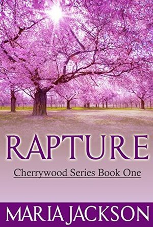 Rapture (Cherrywood Series, Book One) by Maria Jackson