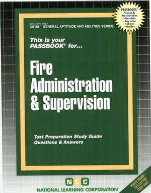 Fire Administration and Supervision: Passbooks Study Guide by National Learning Corporation