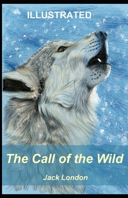 The Call of the Wild ILLUSTRATED by Jack London