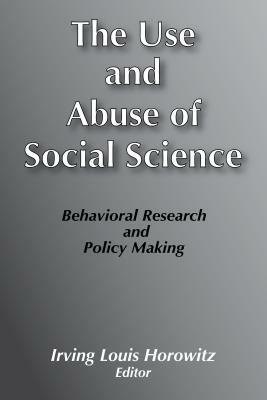 Use and Abuse of Social Science: Behavioural Research and Policy Making by Philip Jenkins