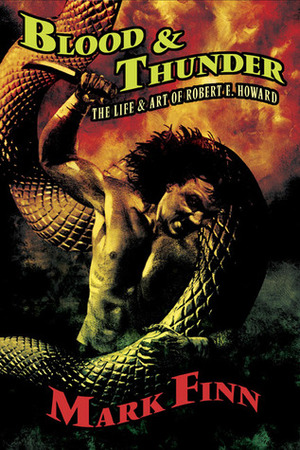 Blood and Thunder: The Life and Art of Robert E. Howard by Mark Finn, Joe R. Lansdale