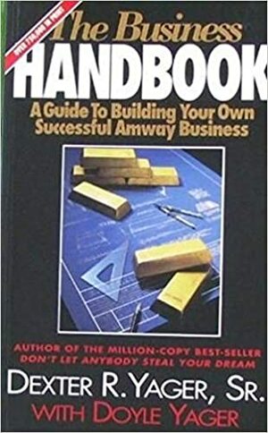 The Business Handbook: A Guide To Building Your Own Successful Amway Business by Dexter R. Yager Sr.