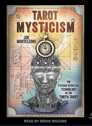 Tarot Mysticism: The Psycho-Spiritual Technology of the Thoth Tarot by Joe Monteleone