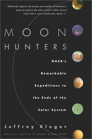 Moon Hunters: NASA's Remarkable Expeditions to the Ends of the Solar Systems by Jeffrey Kluger