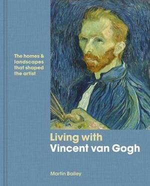 Vincent van Gogh at Home by Martin Bailey