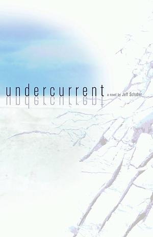 Undercurrent: A Novel by Jeff Schober