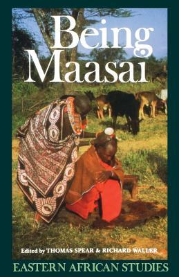 Being Maasai: Ethnicity and Identity In East Africa by Thomas Spear