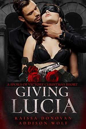 Giving Lucia by Raissa Donovan, Addison Wolf