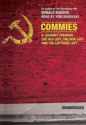 Commies: A Journey Through the Old Left, the New Left, and the Leftover Left by Ronald Radosh