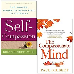 Self Compassion / The Compassionate Mind by Paul Gilbert, Kristin Neff, Chris Irons, Elaine Beaumont