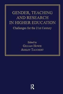 Gender, Teaching and Research in Higher Education: Challenges for the 21st Century by Gillian Howie, Ashley Tauchert