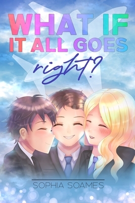 What If It All Goes Right? by Sophia Soames