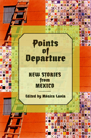 Points of Departure: New Stories from Mexico by Mónica Lavín