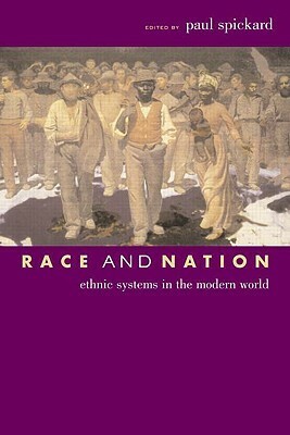 Race and Nation: Ethnic Systems in the Modern World by Paul Spickard