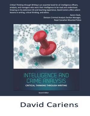 Critical Thinking Through Writing: Intelligence and Crime Analysis by David Cariens