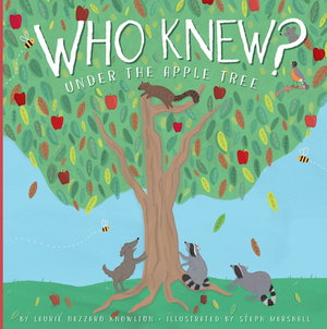 Who Knew? Under the Apple Tree by Laurie Lazzaro Knowlton