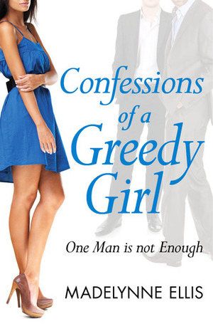 Confessions of a Greedy Girl by Madelynne Ellis