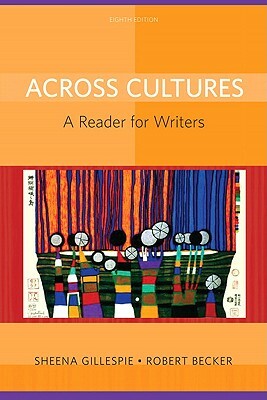 Across Cultures: A Reader for Writers by Sheena Gillespie, Robert Becker