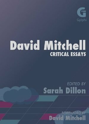 David Mitchell: Critical Essays by Sarah Dillon