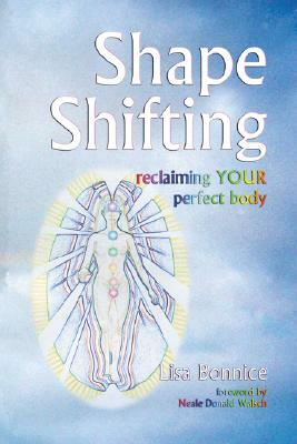 Shape Shifting--Reclaiming Your Perfect Body by Lisa Bonnice
