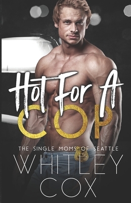 Hot for a Cop by Whitley Cox