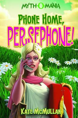 Phone Home, Persephone! by Kate McMullan