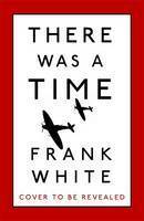 There Was a Time by Frank White