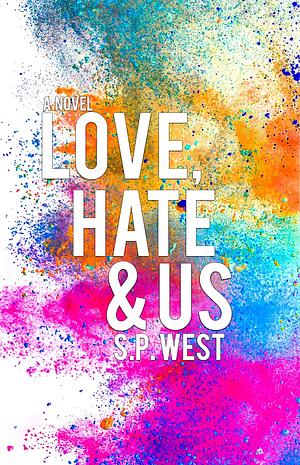 Love, Hate & Us by S.P. West