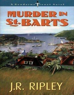 Murder In St. Barts by Glenn Meganck, J.R. Ripley