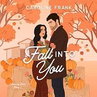 Fall Into You by Caroline Frank