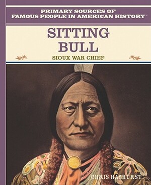 Sitting Bull: Sioux Warrior Chief by Chris Hayhurst