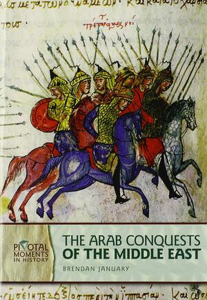 The Arab Conquests of the Middle East by Lerner Publishing Group, Brendan January