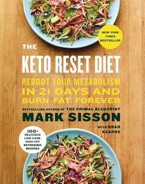 The Keto Reset Diet: Reboot Your Metabolism in 21 Days and Burn Fat Forever by Brad Kearns, Mark Sisson