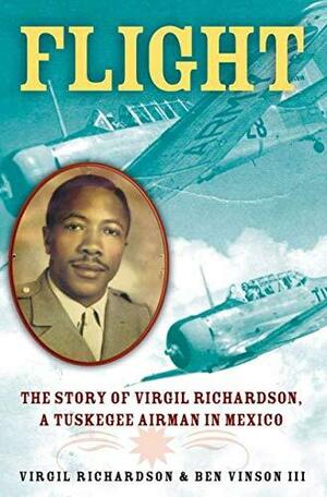 Flight: The Story of Virgil Richardson, A Tuskegee Airman in Mexico by Ben Vinson