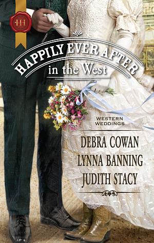 Happily Ever After in the West: Whirlwind Redemption\The Maverick and Miss Prim\Texas Cinderella by Judith Stacy, Debra Cowan, Debra Cowan, Lynna Banning