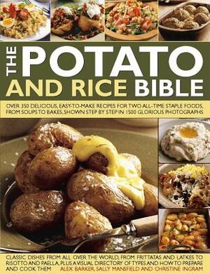 The Potato and Rice Bible: Over 350 Delicious, Easy-To-Make Recipes for Two All-Time Staple Foods, from Soups to Bakes, Shown Step by Step in 150 by Christine Ingram, Alex Barker, Sally Mansfield