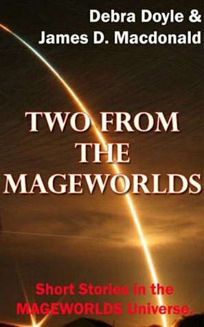 Two from the Mageworlds by James D. Macdonald, Debra Doyle