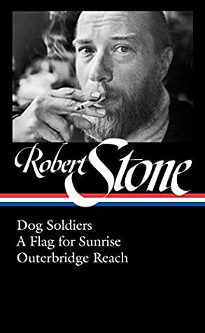 Robert Stone: Dog Soldiers, A Flag for Sunrise, Outerbridge Reach (LOA #328) (Library of America) by Robert Stone, Madison Smartt Bell