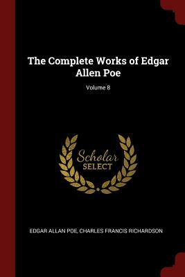 The Complete Works of Edgar Allen Poe; Volume 8 by Edgar Allan Poe, Charles Francis Richardson