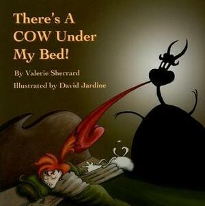 There's a Cow Under My Bed! by David Jardine, Valerie Sherrard