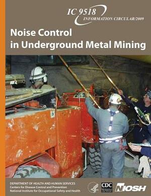 Noise Control in Underground Metal Mining by National Institute Fo Safety and Health, D. Human Services, Centers for Disease Cont And Prevention