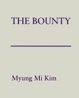 The Bounty by Myung Mi Kim