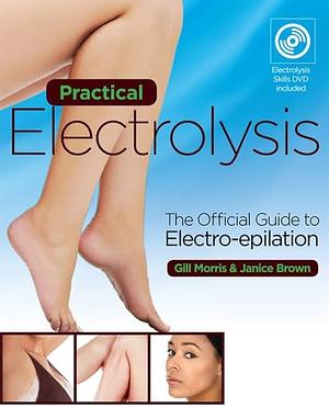 Practical Electrolysis: The Official Guide to Electro-epilation by Janice Brown, Gill Morris