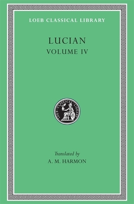 Anacharsis or Athletics. Menippus or the Descent Into Hades. on Funerals. a Professor of Public Speaking. Alexander the False Prophet. Essays in Portr by Lucian