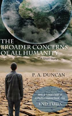 The Broader Concerns of All Humanity by P. a. Duncan