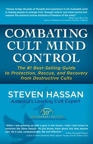 Combatting Cult Mind Control: The #1 Best-selling Guide to Protection, Rescue, and Recovery from Destructive Cults by Steven Hassan, Margaret Thaler Singer