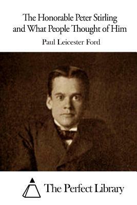 The Honorable Peter Stirling and What People Thought of Him by Paul Leicester Ford