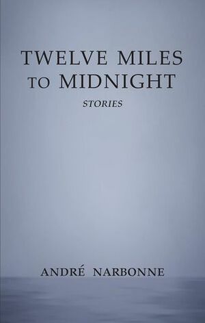 Twelve Miles to Midnight by Andre Narbonne